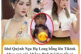 Idol Quỳnh Nga Hạ Long bỗng lên Tiktok khoe con gái, khẳng định sẽ làm tất cả vì con, các anh em “hết cửa